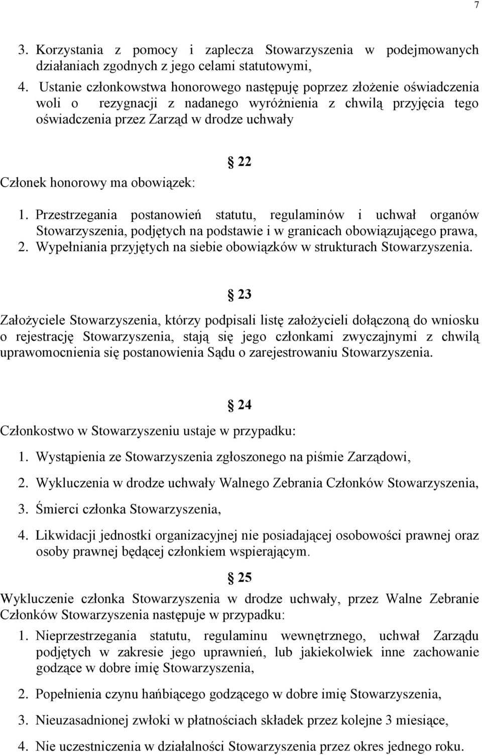 obowiązek: 22 1. Przestrzegania postanowień statutu, regulaminów i uchwał organów Stowarzyszenia, podjętych na podstawie i w granicach obowiązującego prawa, 2.