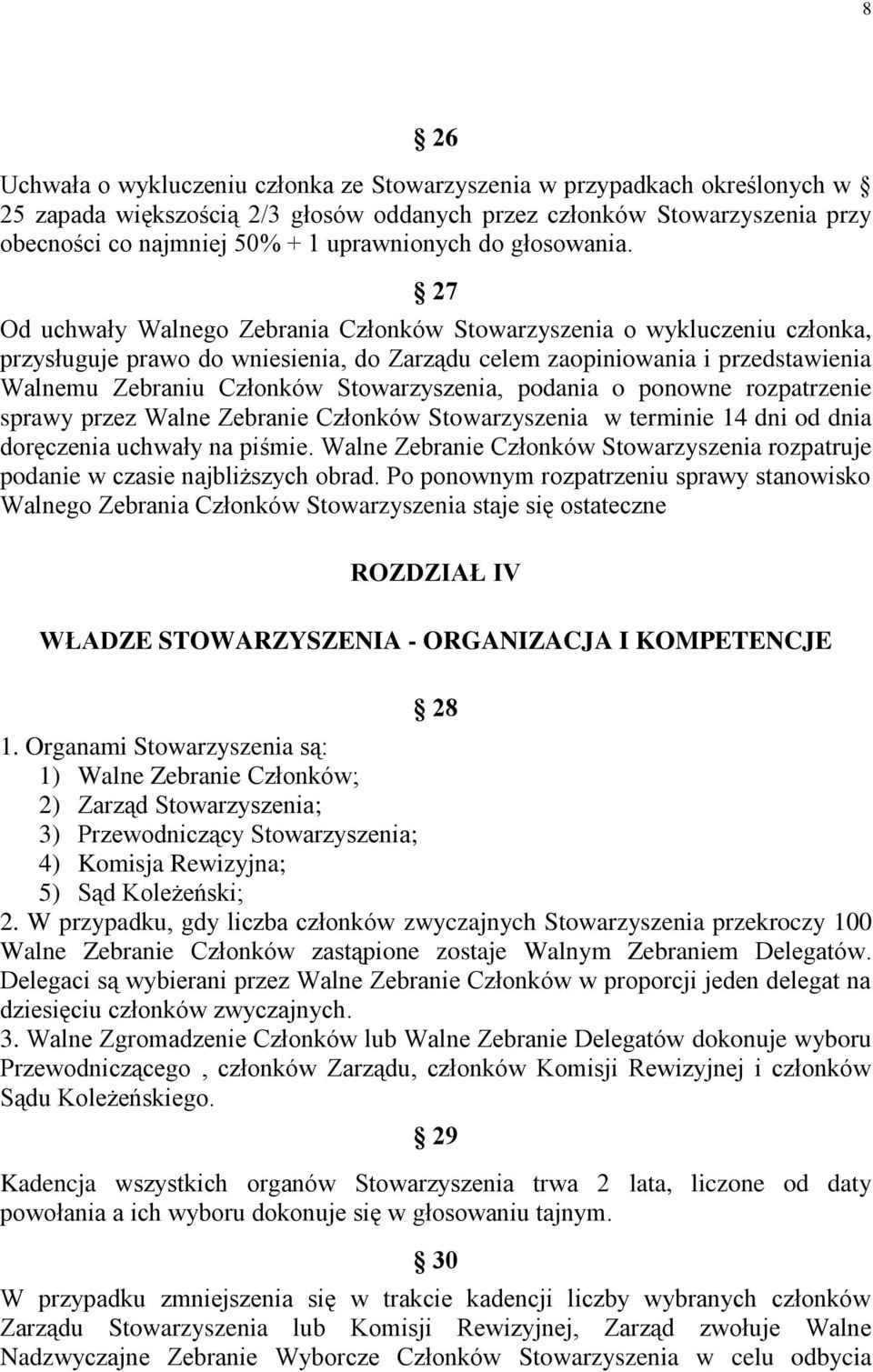 27 Od uchwały Walnego Zebrania Członków Stowarzyszenia o wykluczeniu członka, przysługuje prawo do wniesienia, do Zarządu celem zaopiniowania i przedstawienia Walnemu Zebraniu Członków