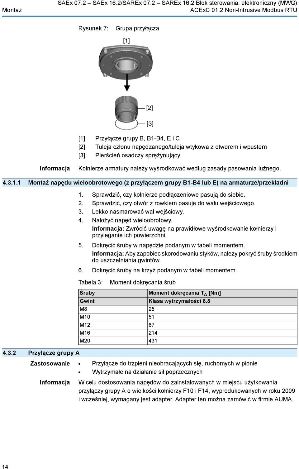 sprężynujący Informacja Kołnierze armatury należy wyśrodkować według zasady pasowania luźnego. 4.3.1.1 Montaż napędu wieloobrotowego (z przyłączem grupy B1-B4 lub E) na armaturze/przekładni 1.