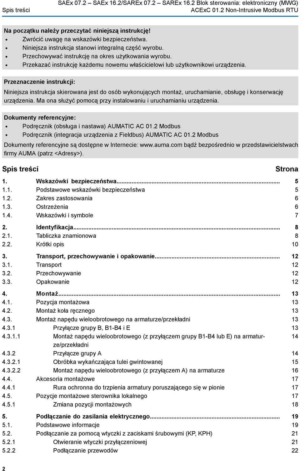 Przeznaczenie instrukcji: Niniejsza instrukcja skierowana jest do osób wykonujących montaż, uruchamianie, obsługę i konserwację urządzenia.