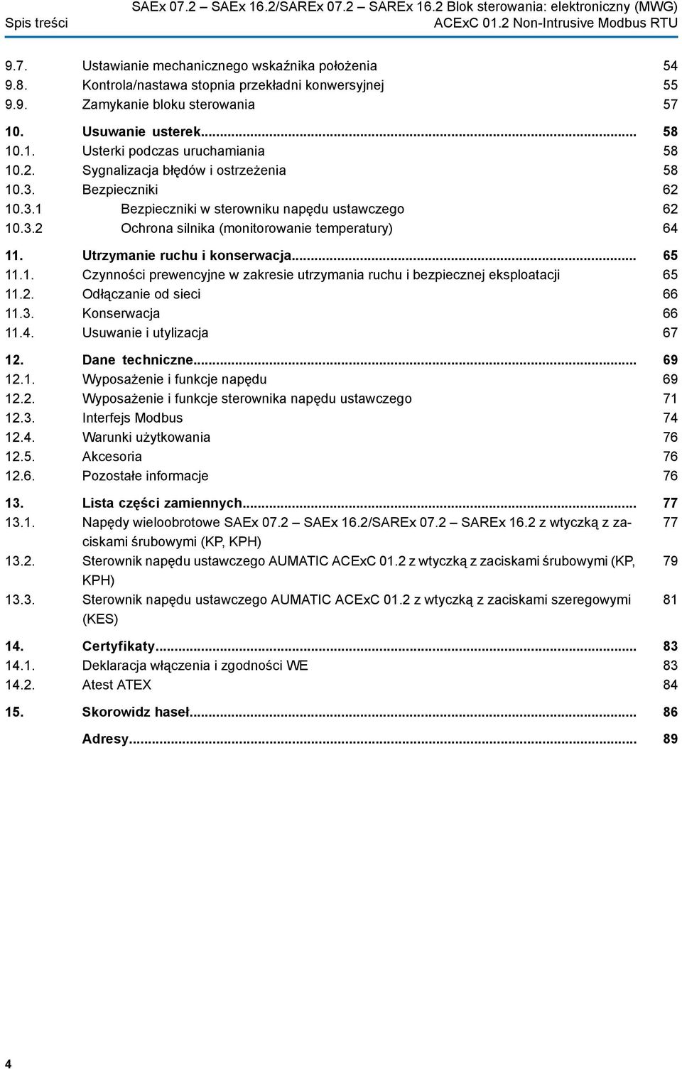 Utrzymanie ruchu i konserwacja... 11.1. Czynności prewencyjne w zakresie utrzymania ruchu i bezpiecznej eksploatacji 11.2. Odłączanie od sieci 11.3. Konserwacja 11.4. Usuwanie i utylizacja 12.