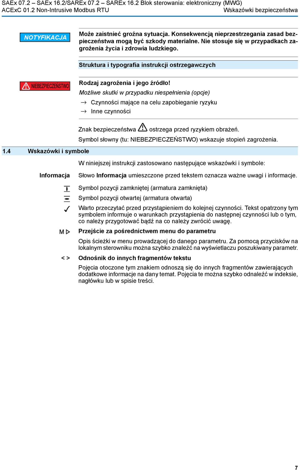 Możliwe skutki w przypadku niespełnienia (opcje) Czynności mające na celu zapobieganie ryzyku Inne czynności Znak bezpieczeństwa ostrzega przed ryzykiem obrażeń. 1.