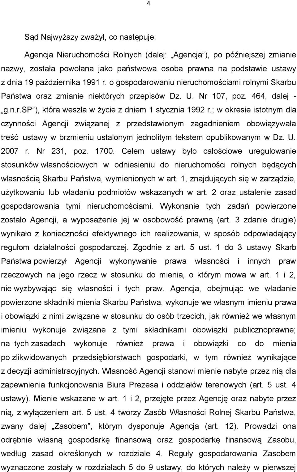 ; w okresie istotnym dla czynności Agencji związanej z przedstawionym zagadnieniem obowiązywała treść ustawy w brzmieniu ustalonym jednolitym tekstem opublikowanym w Dz. U. 2007 r. Nr 231, poz. 1700.