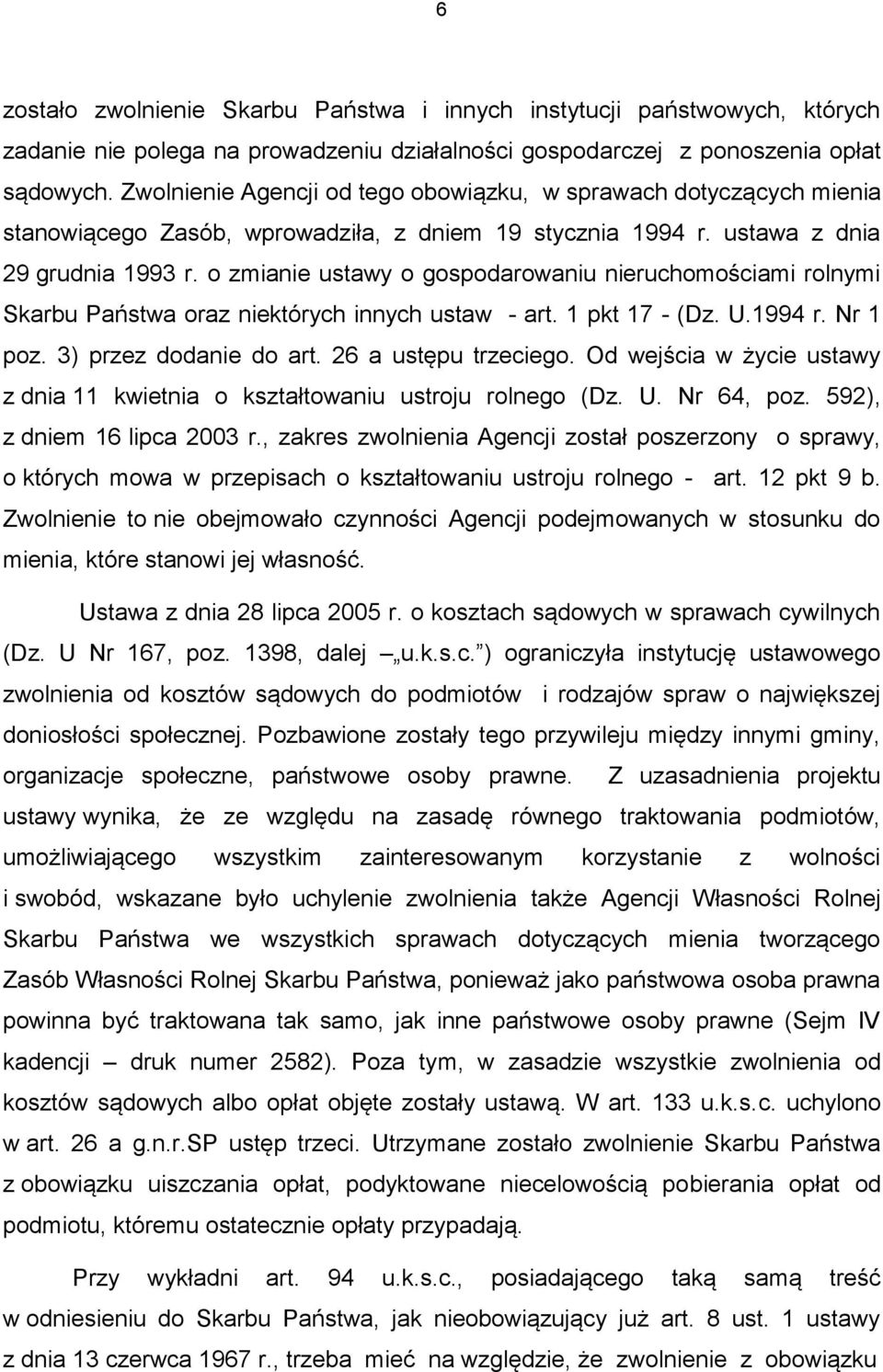 o zmianie ustawy o gospodarowaniu nieruchomościami rolnymi Skarbu Państwa oraz niektórych innych ustaw - art. 1 pkt 17 - (Dz. U.1994 r. Nr 1 poz. 3) przez dodanie do art. 26 a ustępu trzeciego.