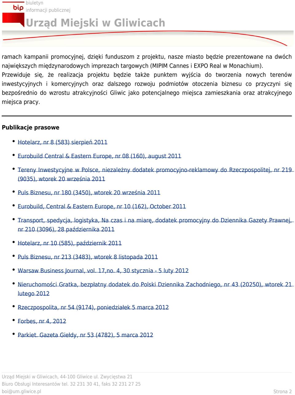 bezpośrednio do wzrostu atrakcyjności Gliwic jako potencjalnego miejsca zamieszkania oraz atrakcyjnego miejsca pracy.