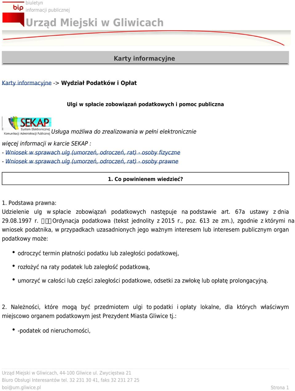 Co powinienem wiedzieć? 1. Podstawa prawna: Udzielenie ulg w spłacie zobowiązań podatkowych następuje na podstawie art. 67a ustawy z dnia 29.08.1997 r. ጀ Ordynacja podatkowa (tekst jednolity z 2015 r.