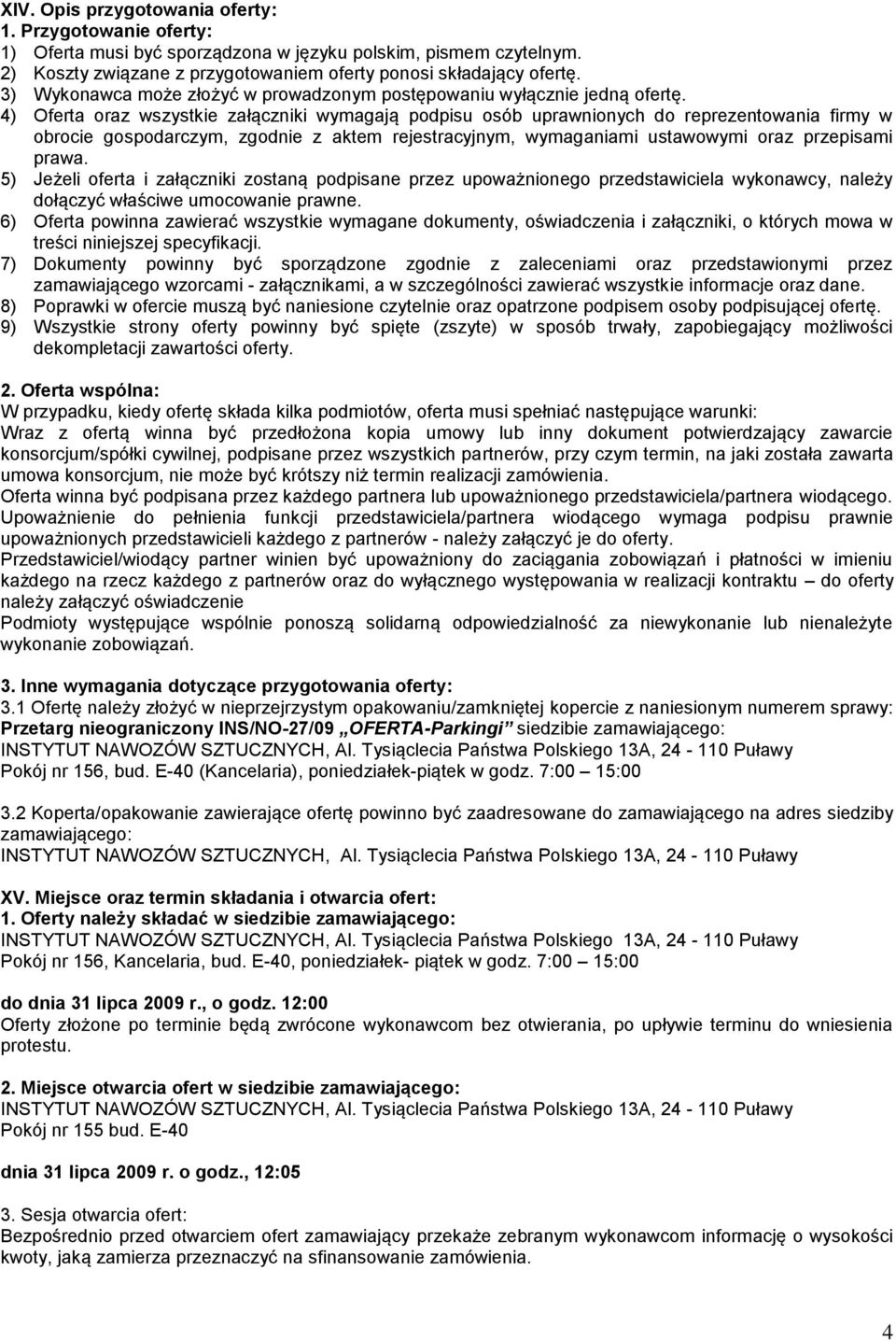 4) Oferta oraz wszystkie załączniki wymagają podpisu osób uprawnionych do reprezentowania firmy w obrocie gospodarczym, zgodnie z aktem rejestracyjnym, wymaganiami ustawowymi oraz przepisami prawa.