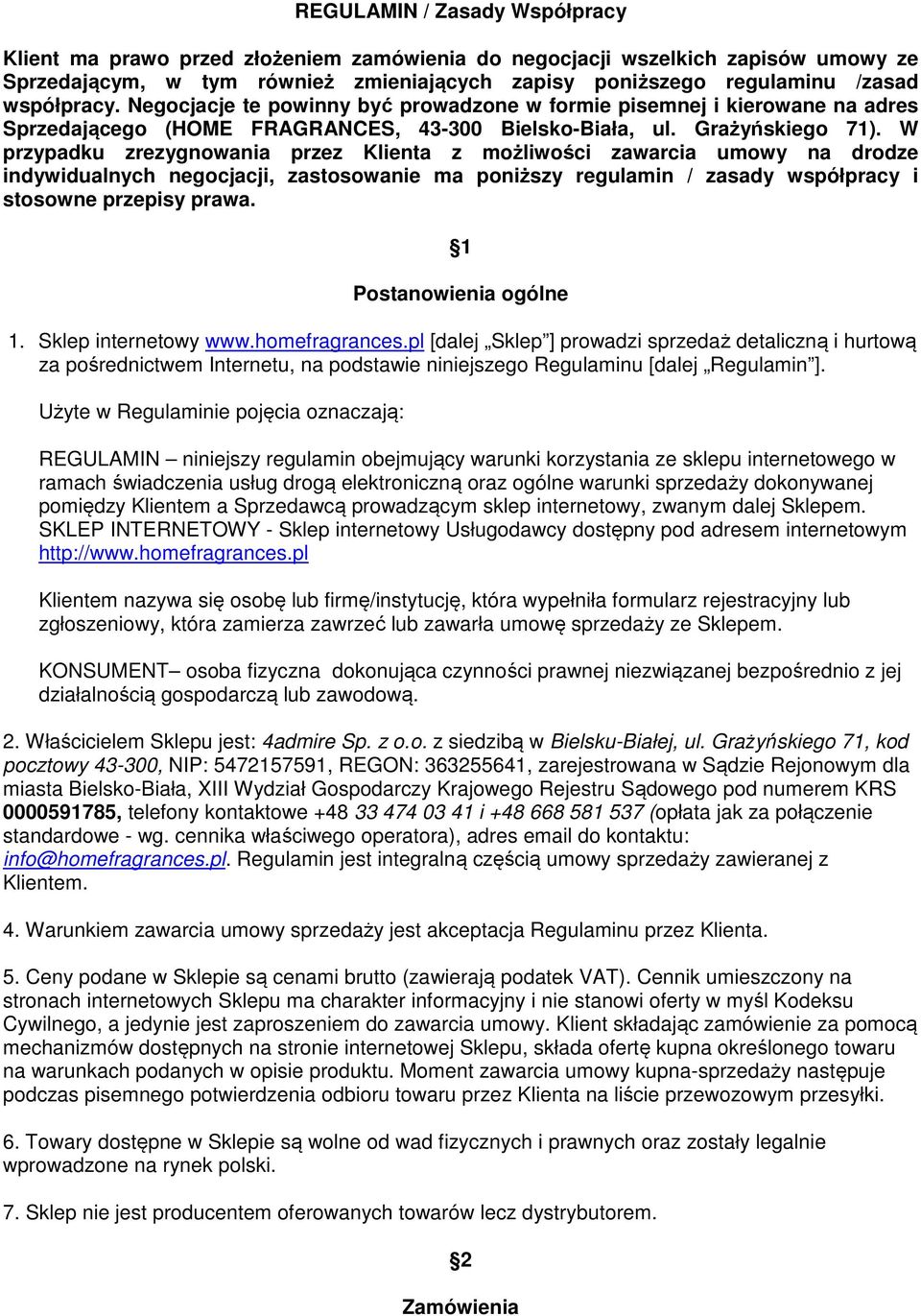 W przypadku zrezygnowania przez Klienta z możliwości zawarcia umowy na drodze indywidualnych negocjacji, zastosowanie ma poniższy regulamin / zasady współpracy i stosowne przepisy prawa.