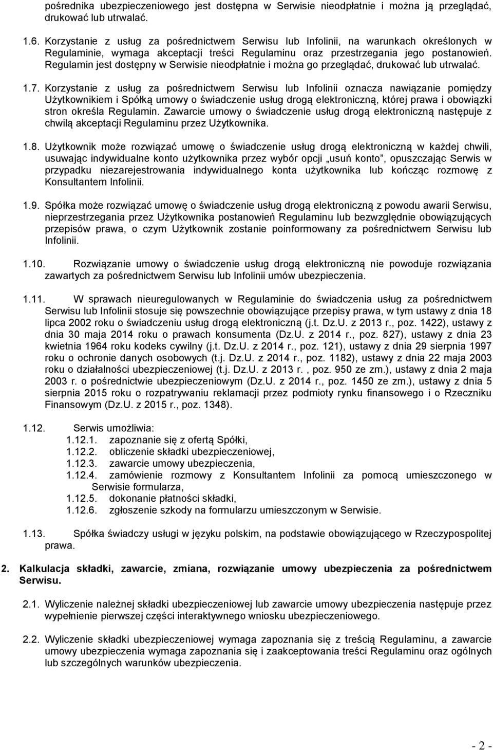 Regulamin jest dostępny w Serwisie nieodpłatnie i można go przeglądać, drukować lub utrwalać. 1.7.