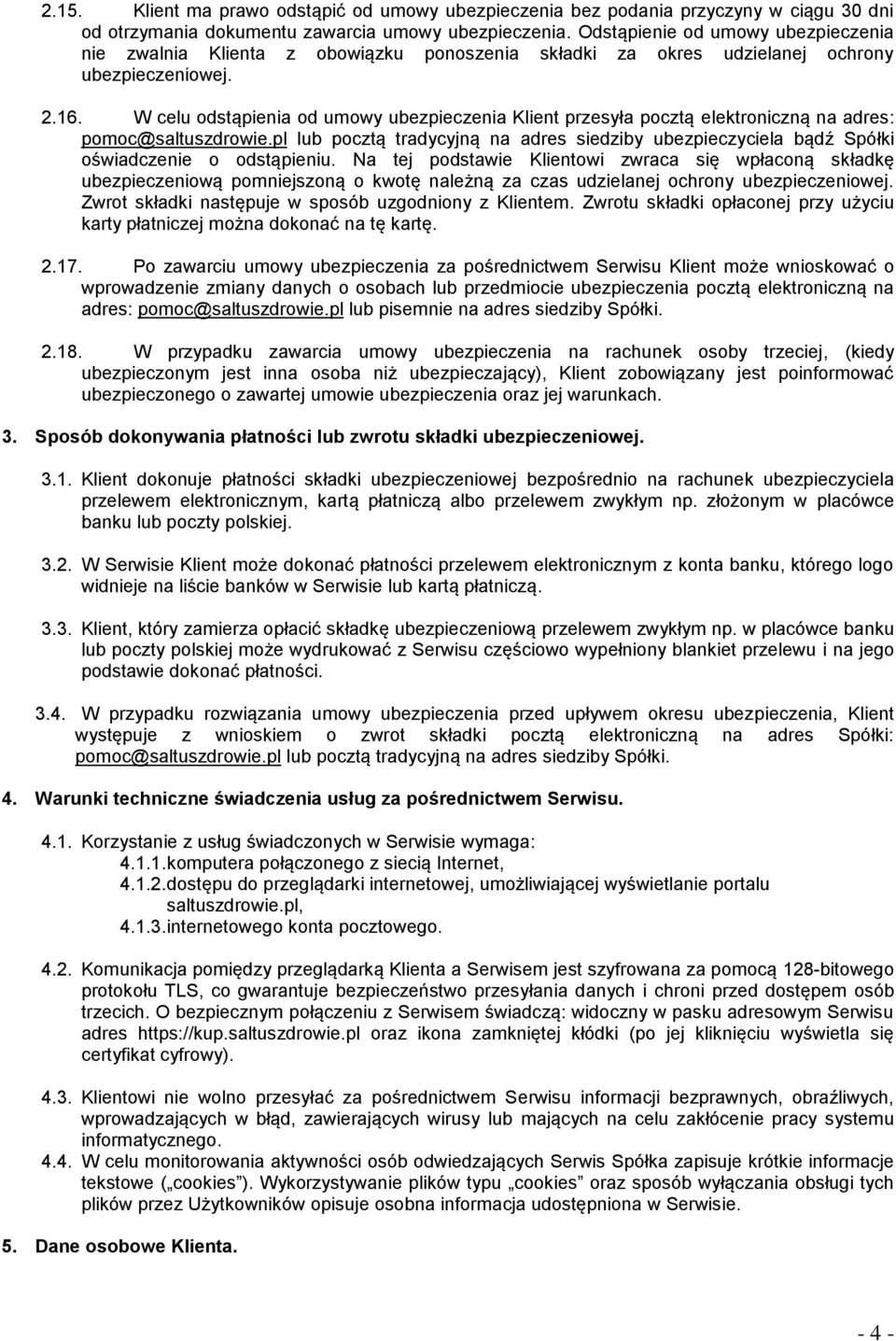 W celu odstąpienia od umowy ubezpieczenia Klient przesyła pocztą elektroniczną na adres: pomoc@saltuszdrowie.