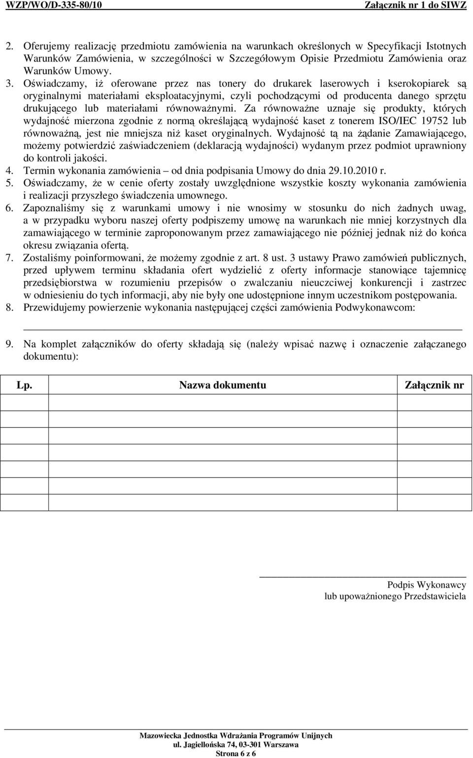 Oświadczamy, iŝ oferowane przez nas tonery do drukarek laserowych i kserokopiarek są oryginalnymi materiałami eksploatacyjnymi, czyli pochodzącymi od producenta danego sprzętu drukującego lub