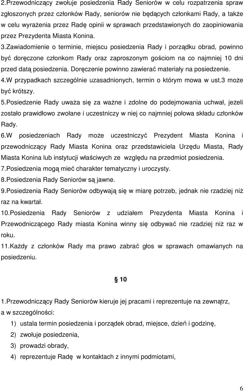 Zawiadomienie o terminie, miejscu posiedzenia Rady i porządku obrad, powinno być doręczone członkom Rady oraz zaproszonym gościom na co najmniej 10 dni przed datą posiedzenia.