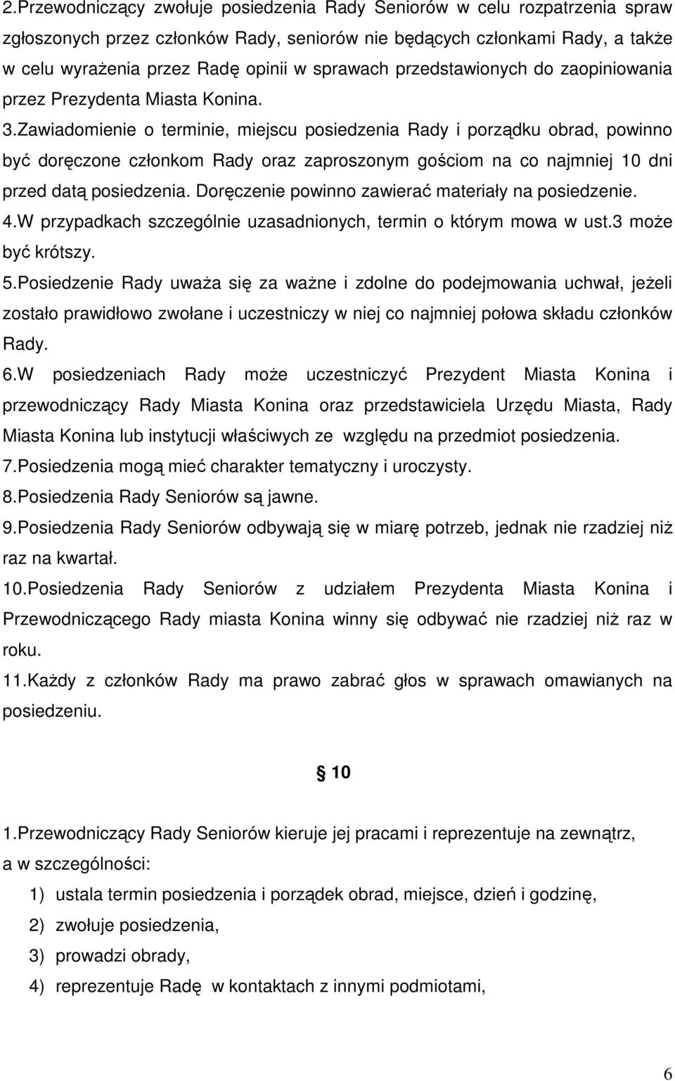 Zawiadomienie o terminie, miejscu posiedzenia Rady i porządku obrad, powinno być doręczone członkom Rady oraz zaproszonym gościom na co najmniej 10 dni przed datą posiedzenia.