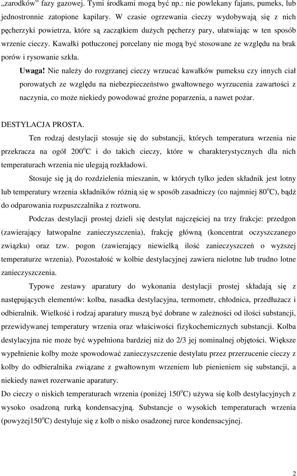 Kawałki potłuczonej porcelany nie mogą być stosowane ze względu na brak porów i rysowanie szkła. Uwaga!