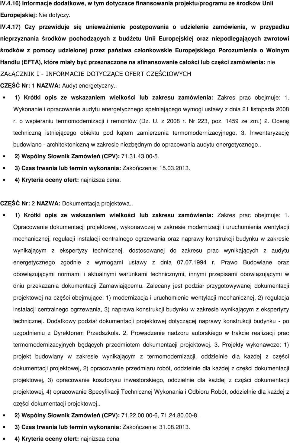 przeznaczne na sfinanswanie całści lub części zamówienia: nie ZAŁĄCZNIK I - INFORMACJE DOTYCZĄCE OFERT CZĘŚCIOWYCH CZĘŚĆ Nr: 1 NAZWA: Audyt energetyczny.