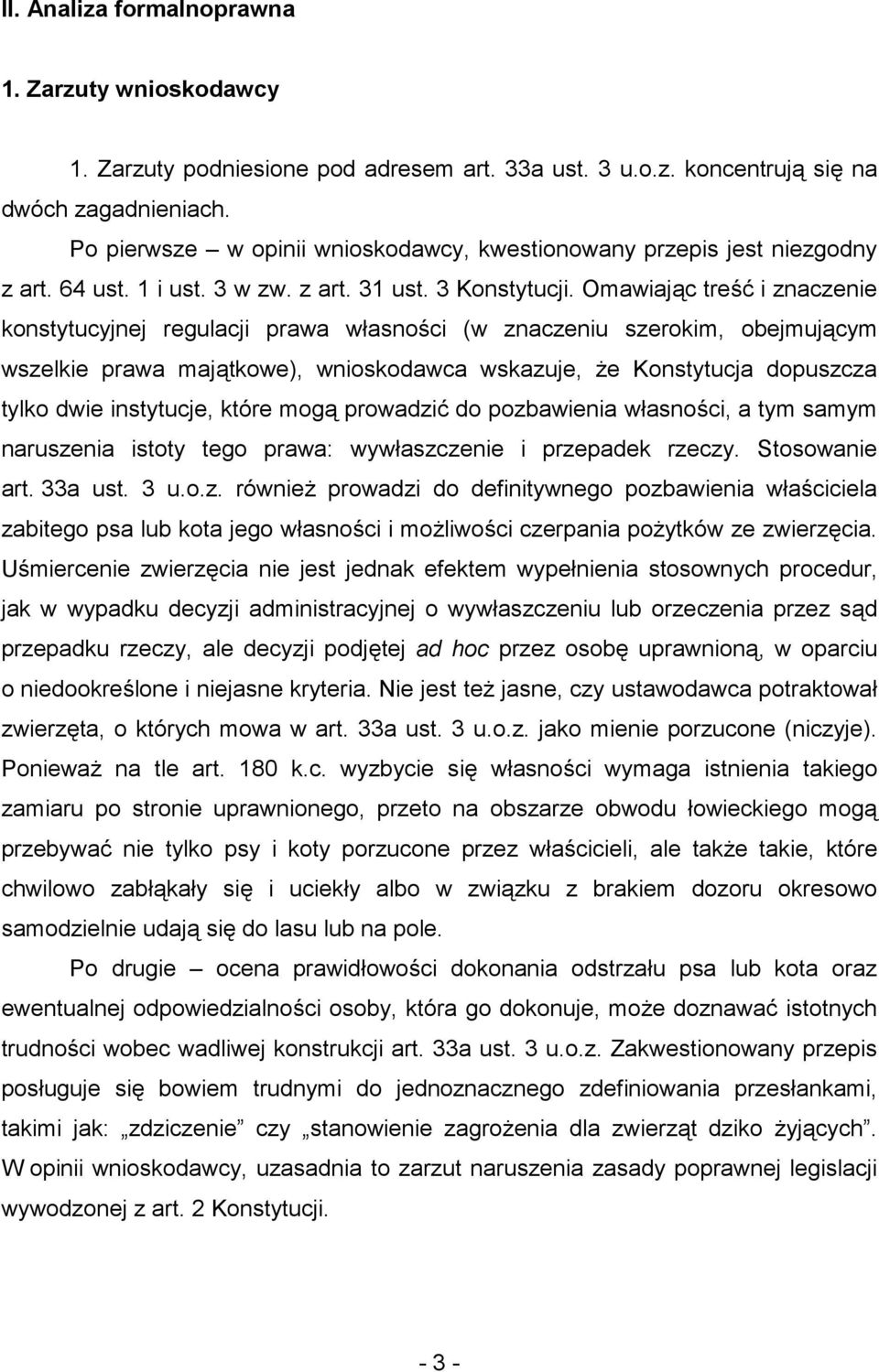 Omawiając treść i znaczenie konstytucyjnej regulacji prawa własności (w znaczeniu szerokim, obejmującym wszelkie prawa majątkowe), wnioskodawca wskazuje, że Konstytucja dopuszcza tylko dwie