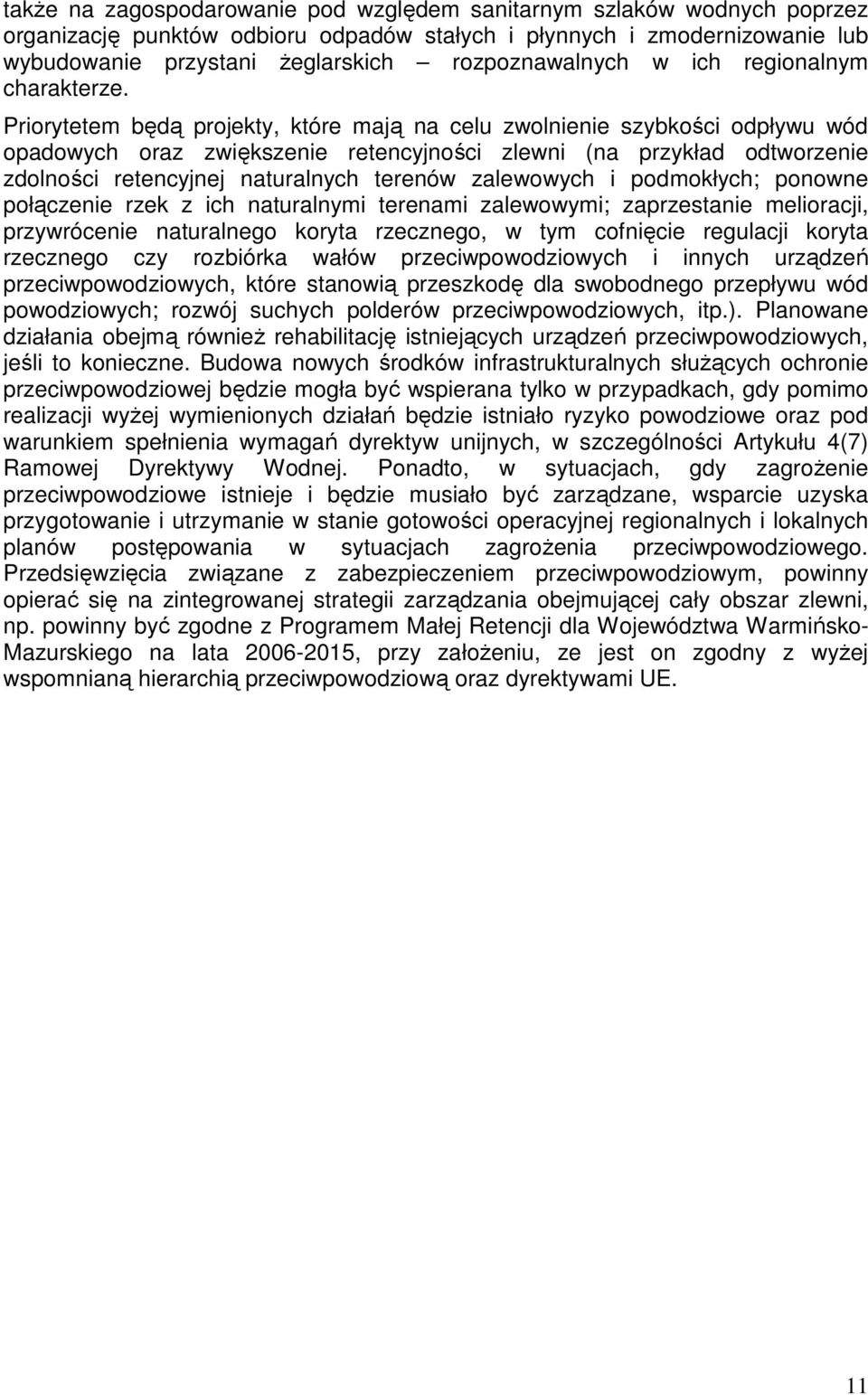 Priorytetem będą projekty, które mają na celu zwolnienie szybkości odpływu wód opadowych oraz zwiększenie retencyjności zlewni (na przykład odtworzenie zdolności retencyjnej naturalnych terenów