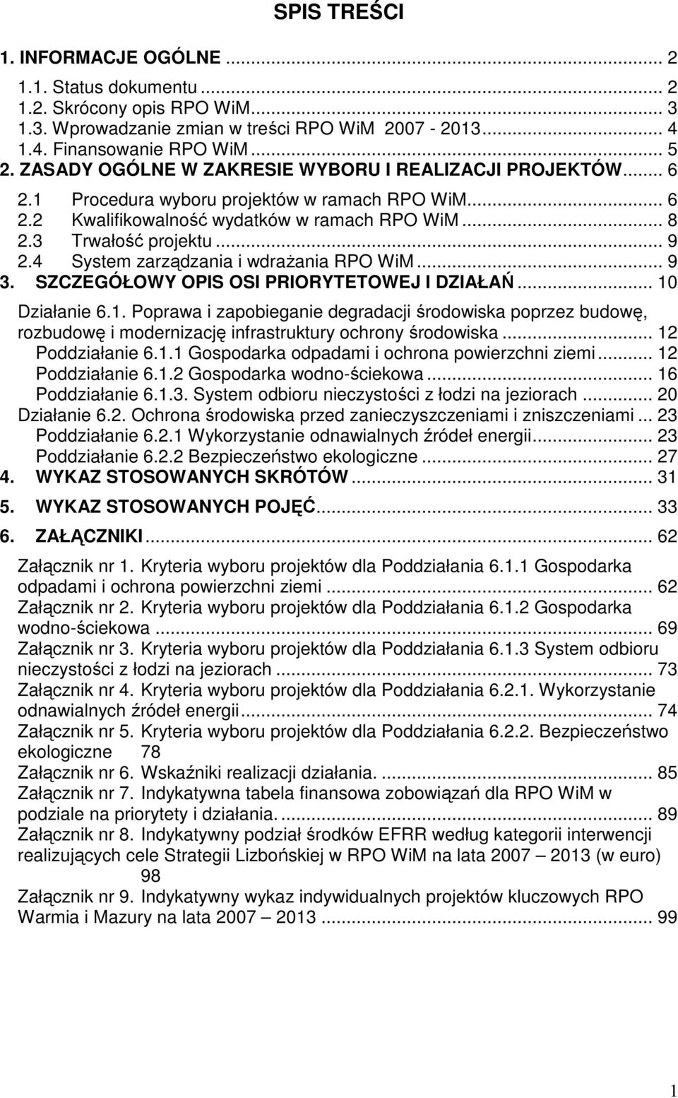 4 System zarządzania i wdraŝania RPO WiM... 9 3. SZCZEGÓŁOWY OPIS OSI PRIORYTETOWEJ I DZIAŁAŃ... 10