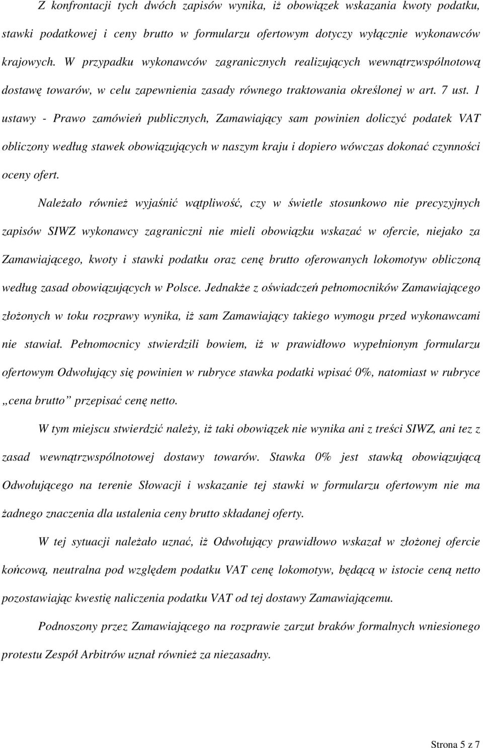 1 ustawy - Prawo zamówień publicznych, Zamawiający sam powinien doliczyć podatek VAT obliczony według stawek obowiązujących w naszym kraju i dopiero wówczas dokonać czynności oceny ofert.