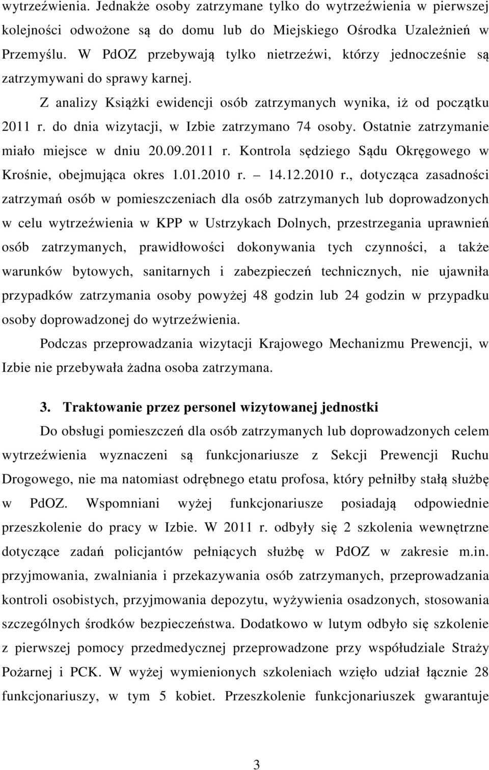 do dnia wizytacji, w Izbie zatrzymano 74 osoby. Ostatnie zatrzymanie miało miejsce w dniu 20.09.2011 r. Kontrola sędziego Sądu Okręgowego w Krośnie, obejmująca okres 1.01.2010 r.