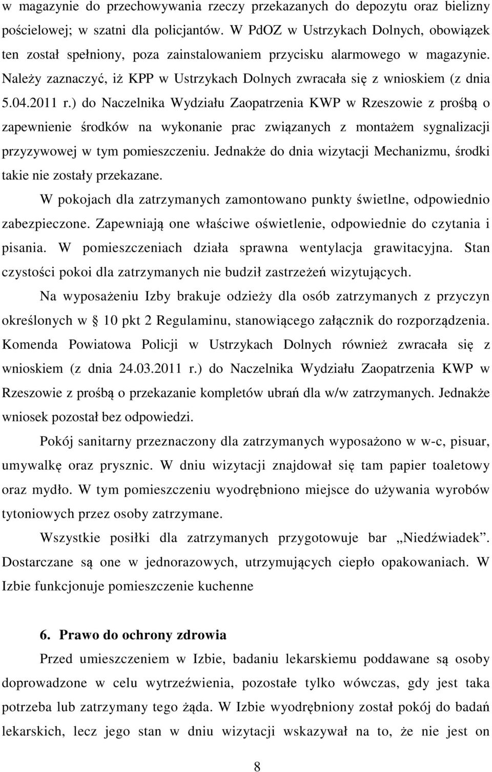 2011 r.) do Naczelnika Wydziału Zaopatrzenia KWP w Rzeszowie z prośbą o zapewnienie środków na wykonanie prac związanych z montażem sygnalizacji przyzywowej w tym pomieszczeniu.