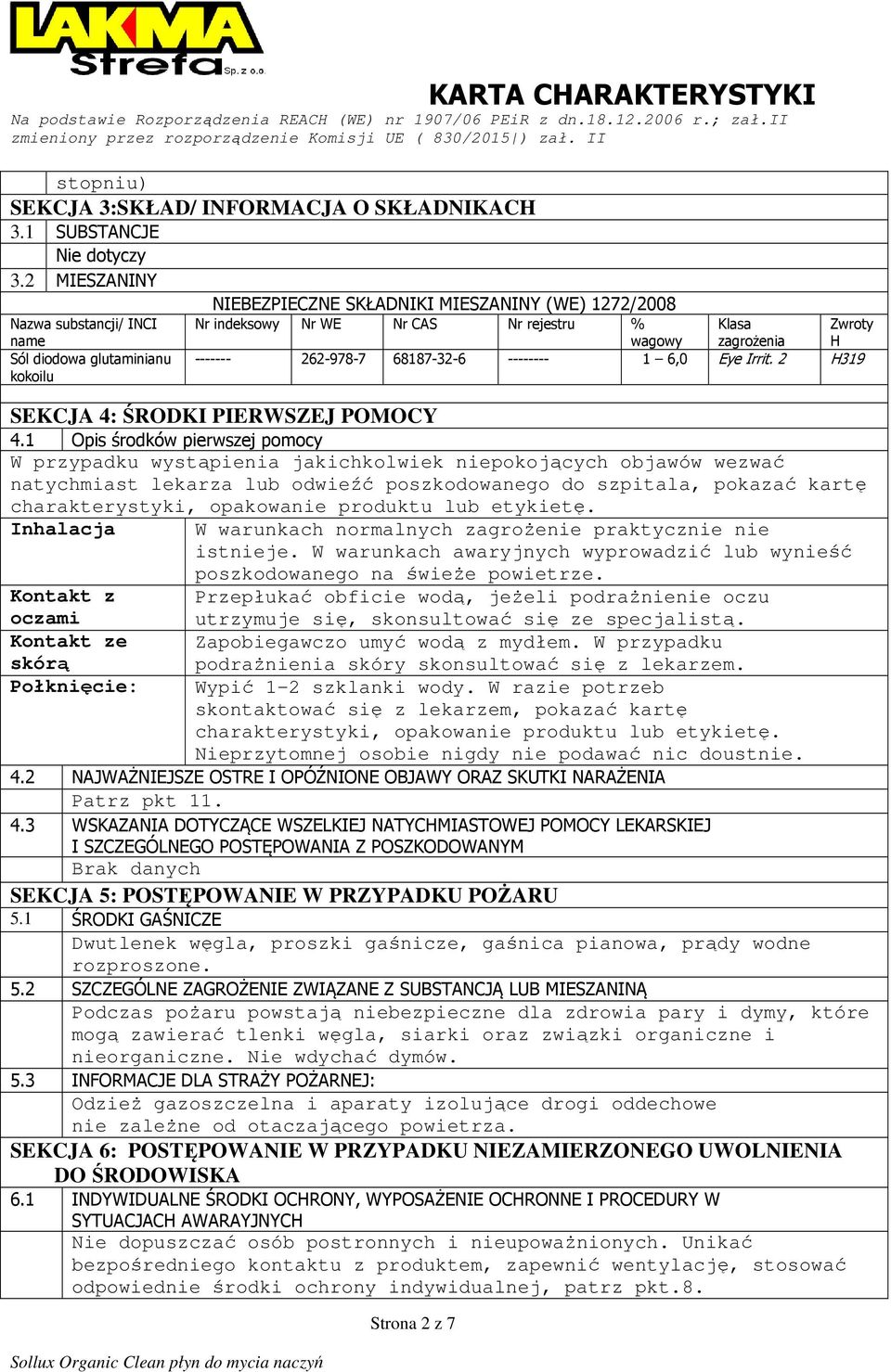 ------- 262-978-7 68187-32-6 -------- 1 6,0 Eye Irrit. 2 H319 SEKCJA 4: ŚRODKI PIERWSZEJ POMOCY 4.