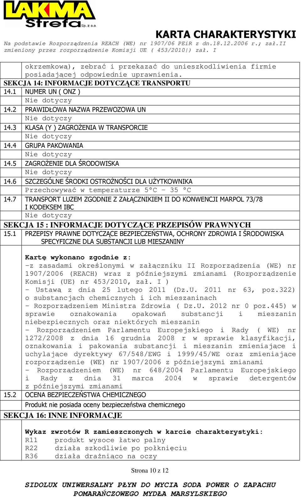 6 SZCZEGÓLNE ŚRODKI OSTROśNOŚCI DLA UśYTKOWNIKA Przechowywać w temperaturze 5 C 35 C 14.