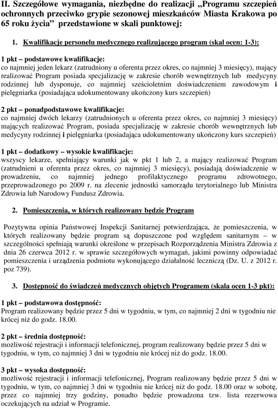 realizować Program posiada specjalizację w zakresie chorób wewnętrznych lub medycyny rodzinnej lub dysponuje, co najmniej sześcioletnim doświadczeniem zawodowym i pielęgniarka (posiadająca