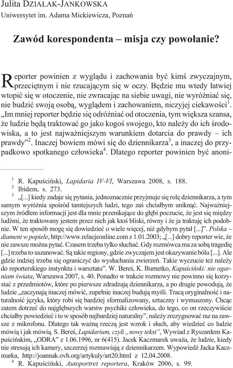 Bêdzie mu wtedy ³atwiej wtopiæ siê w otoczenie, nie zwracaj¹c na siebie uwagi, nie wyró niaæ siê, nie budziæ swoj¹ osob¹, wygl¹dem i zachowaniem, niczyjej ciekawoœci 1.