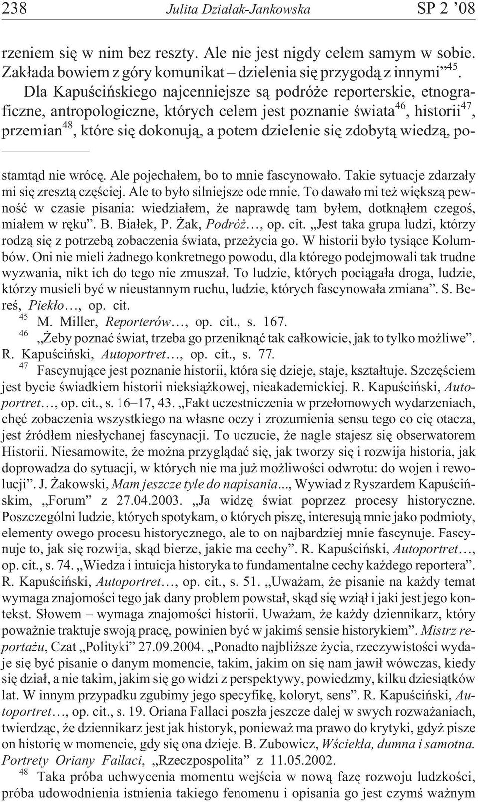 zdobyt¹ wiedz¹, po- stamt¹d nie wrócê. Ale pojecha³em, bo to mnie fascynowa³o. Takie sytuacje zdarza³y mi siê zreszt¹ czêœciej. Ale to by³o silniejsze ode mnie.
