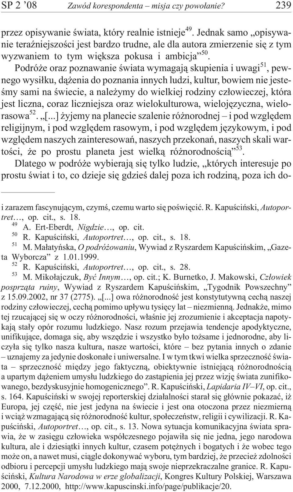 Podró e oraz poznawanie œwiata wymagaj¹ skupienia i uwagi 51, pewnego wysi³ku, d¹ enia do poznania innych ludzi, kultur, bowiem nie jesteœmy sami na œwiecie, a nale ymy do wielkiej rodziny