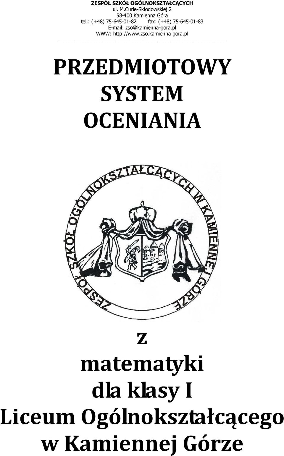 : (+48) 75-645-01-82 fax: (+48) 75-645-01-83 E-mail: zso@kamienna-gora.