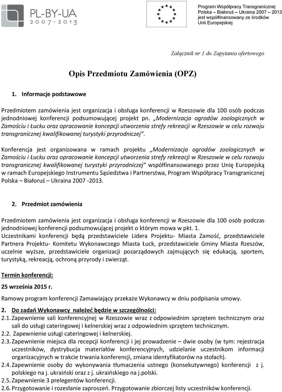 Modernizacja ogrodów zoologicznych w Zamościu i Łucku oraz opracowanie koncepcji utworzenia strefy rekreacji w Rzeszowie w celu rozwoju transgranicznej kwalifikowanej turystyki przyrodniczej.