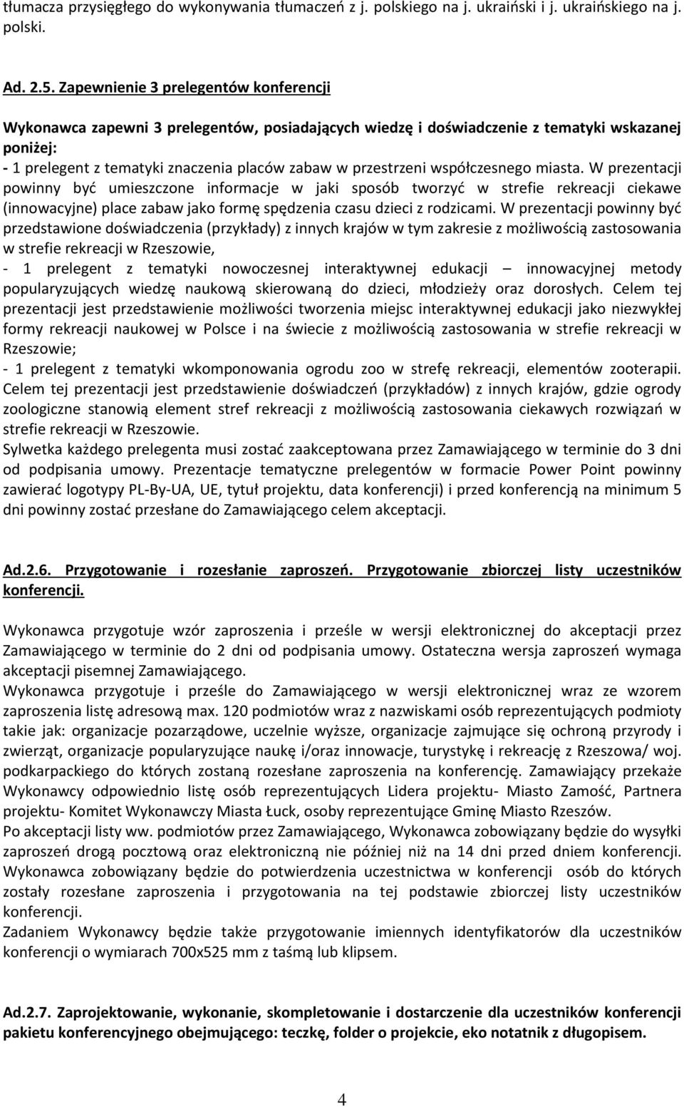 współczesnego miasta. W prezentacji powinny być umieszczone informacje w jaki sposób tworzyć w strefie rekreacji ciekawe (innowacyjne) place zabaw jako formę spędzenia czasu dzieci z rodzicami.