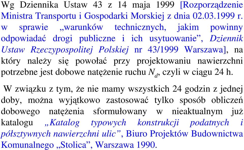 powołać przy projektowaniu nawierzchni potrzebne jest dobowe natęŝenie ruchu N d, czyli w ciągu 24 h.