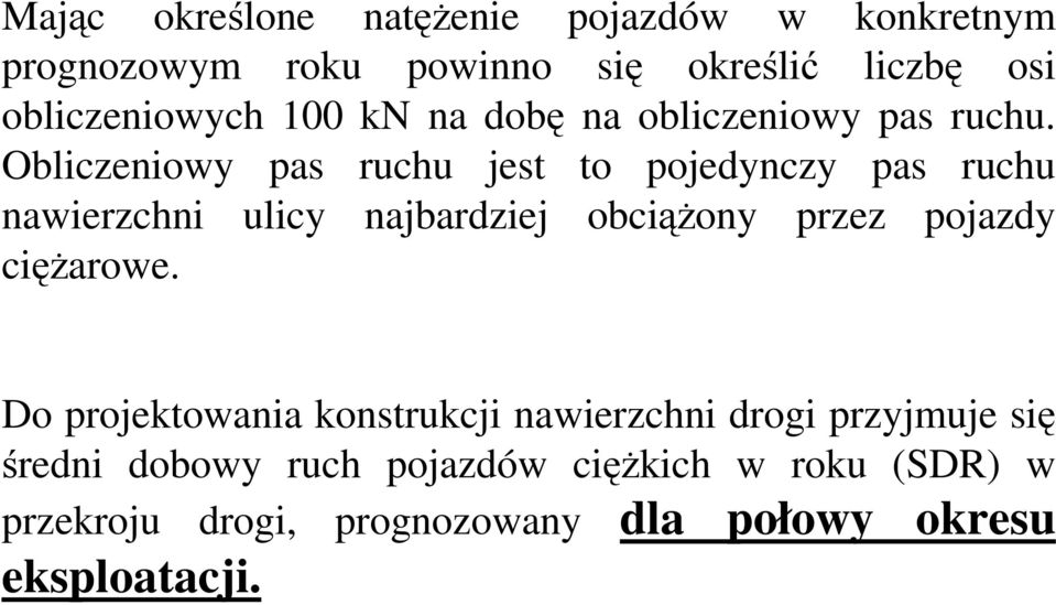 Obliczeniowy pas ruchu jest to pojedynczy pas ruchu nawierzchni ulicy najbardziej obciąŝony przez pojazdy