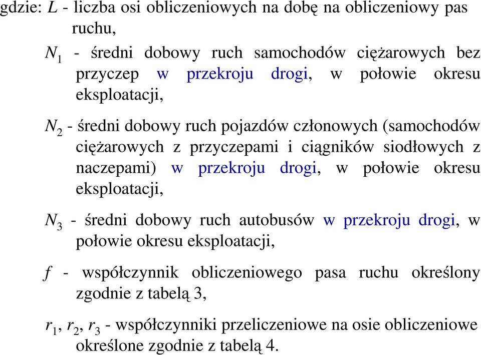 naczepami) w przekroju drogi, w połowie okresu eksploatacji, N 3 - średni dobowy ruch autobusów w przekroju drogi, w połowie okresu eksploatacji, f -