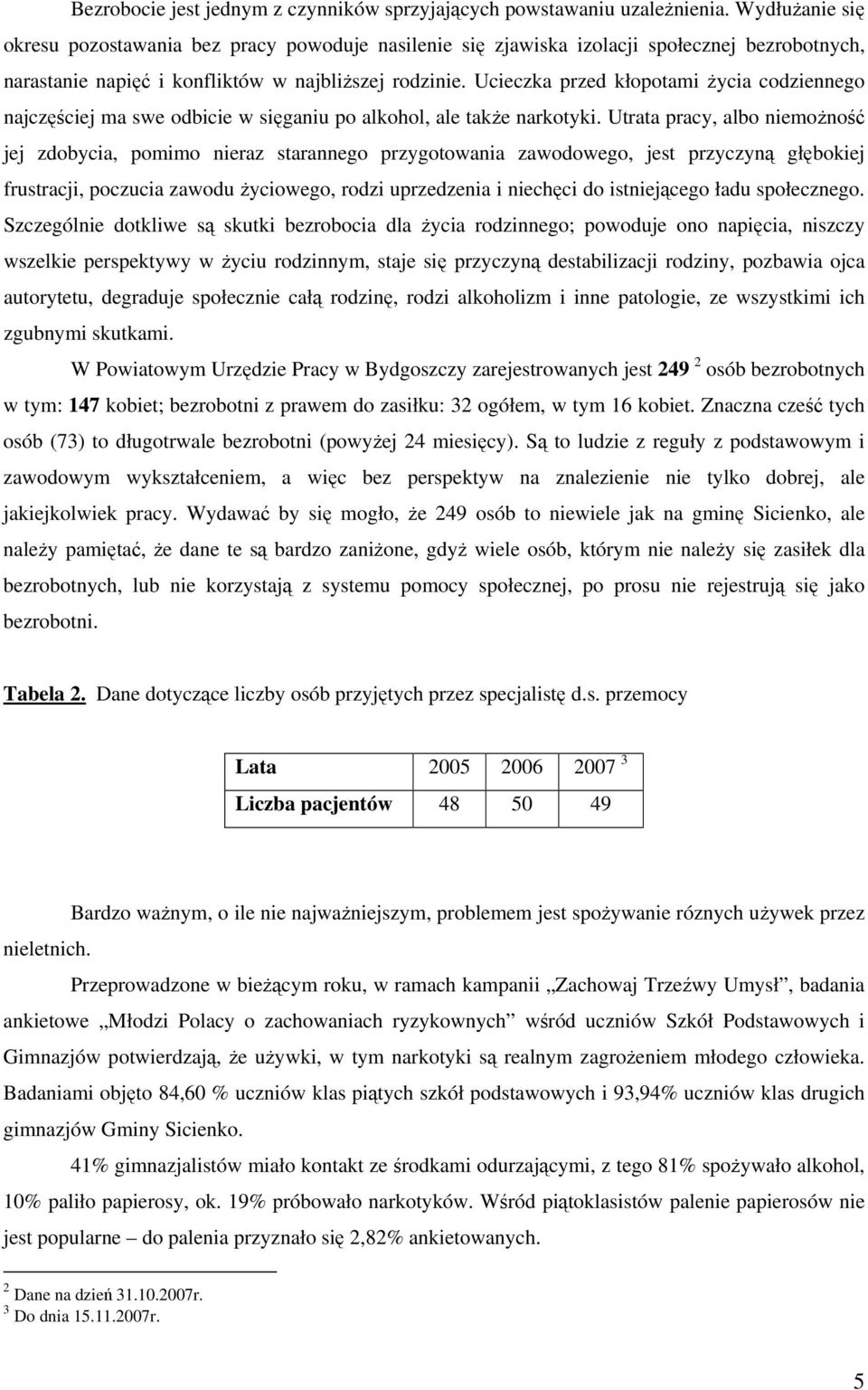 Ucieczka przed kłopotami życia codziennego najczęściej ma swe odbicie w sięganiu po alkohol, ale także narkotyki.