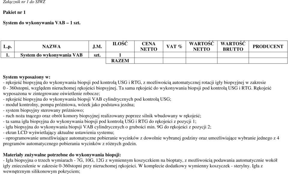 biopsyjnej. Ta sama rękojeść do wykonywania biopsji pod kontrolą USG i RTG.