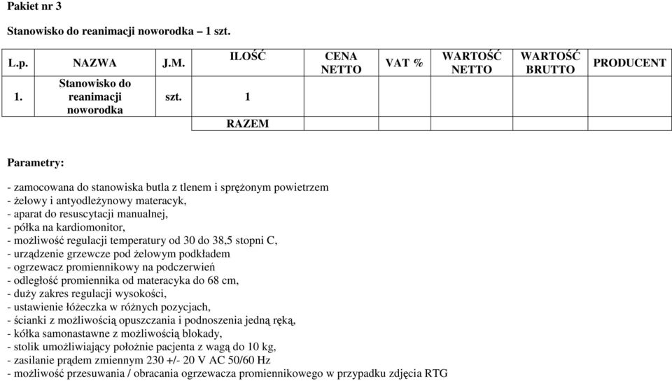 temperatury od 30 do 38,5 stopni C, - urządzenie grzewcze pod Ŝelowym podkładem - ogrzewacz promiennikowy na podczerwień - odległość promiennika od materacyka do 68 cm, - duŝy zakres regulacji
