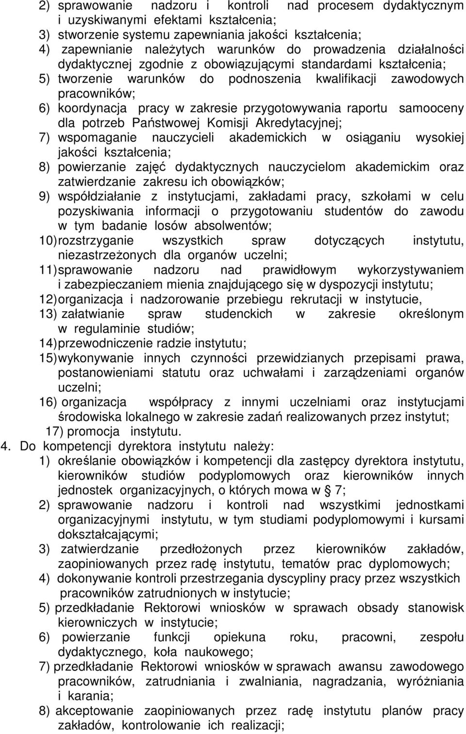 przygotowywania raportu samooceny dla potrzeb Państwowej Komisji Akredytacyjnej; 7) wspomaganie nauczycieli akademickich w osiąganiu wysokiej jakości kształcenia; 8) powierzanie zajęć dydaktycznych