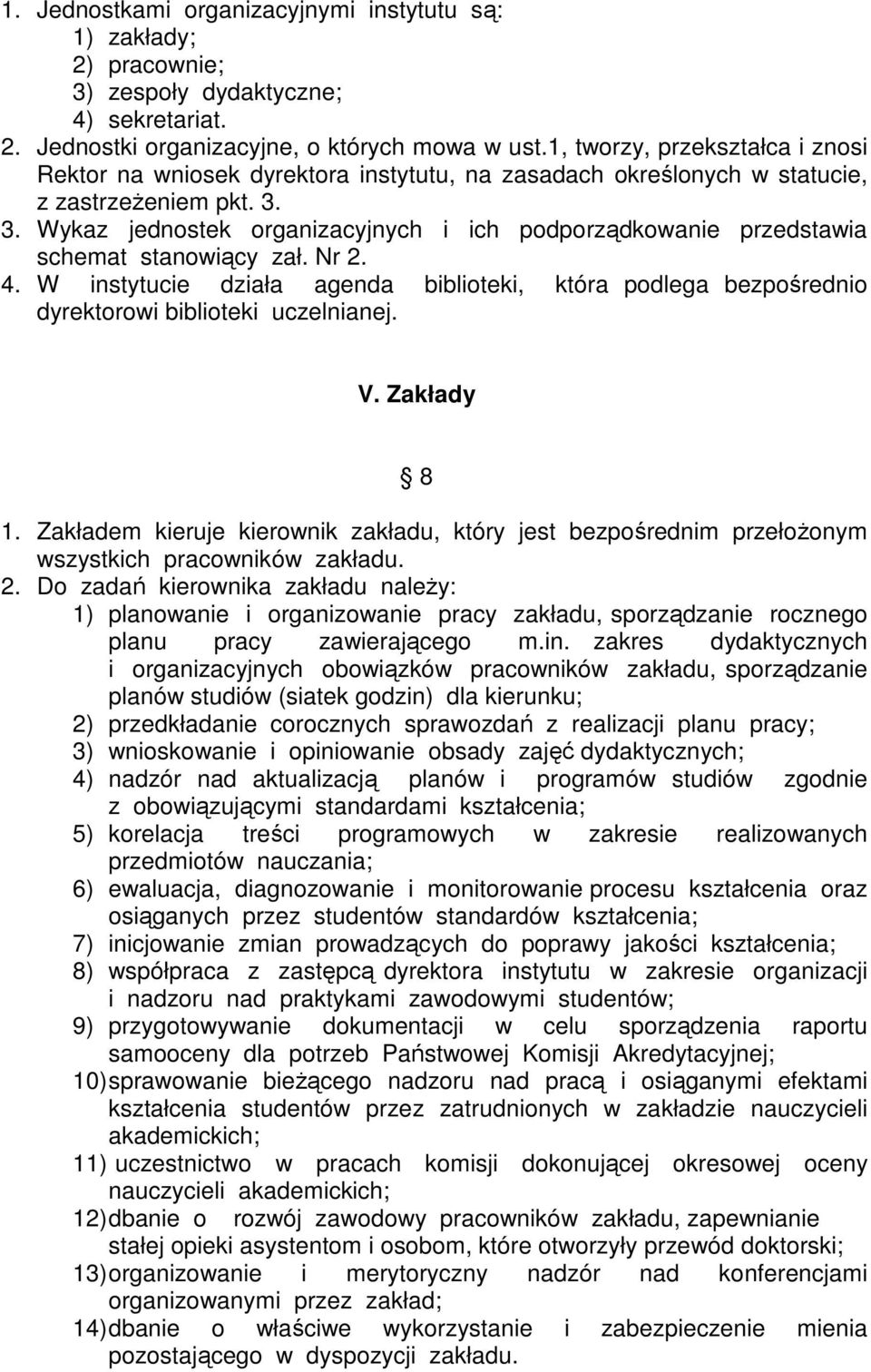 3. Wykaz jednostek organizacyjnych i ich podporządkowanie przedstawia schemat stanowiący zał. Nr 2. 4.