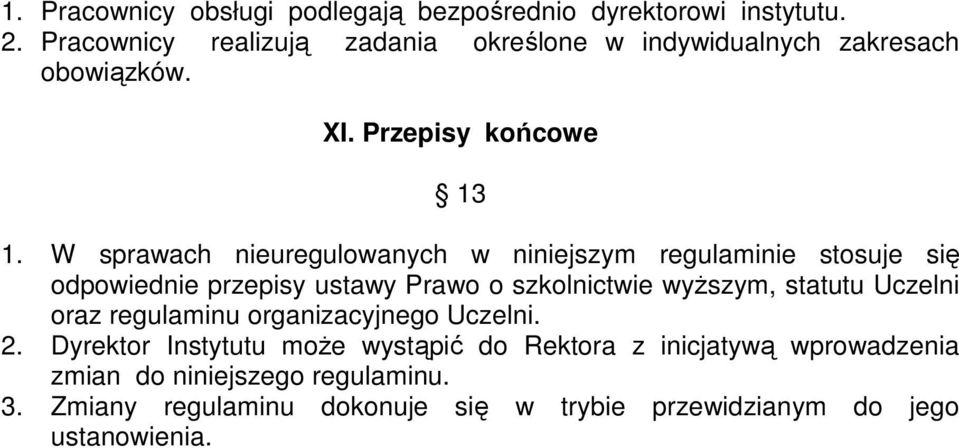W sprawach nieuregulowanych w niniejszym regulaminie stosuje się odpowiednie przepisy ustawy Prawo o szkolnictwie wyższym, statutu