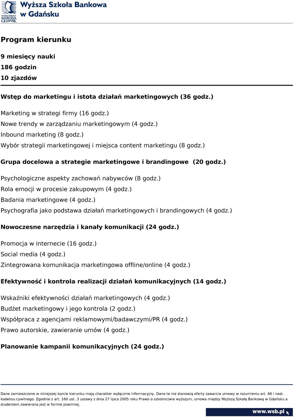 ) Grupa docelowa a strategie marketingowe i brandingowe (20 godz.) Psychologiczne aspekty zachowań nabywców (8 godz.) Rola emocji w procesie zakupowym (4 godz.) Badania marketingowe (4 godz.