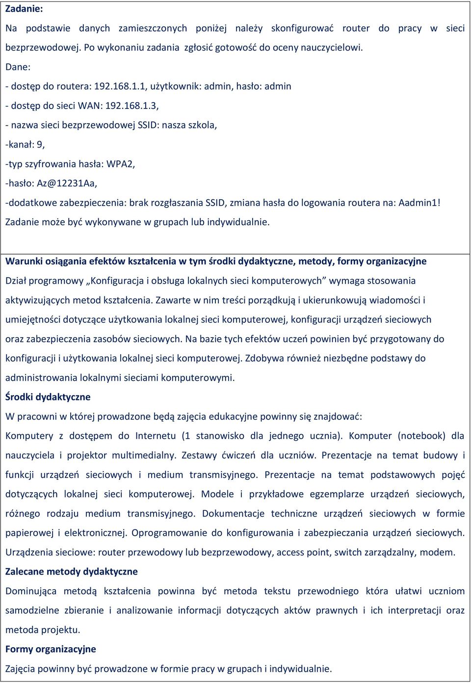 2.168.1.1, użytkownik: admin, hasło: admin - dostęp do sieci WAN: 192.168.1.3, - nazwa sieci bezprzewodowej SSID: nasza szkola, -kanał: 9, -typ szyfrowania hasła: WA2, -hasło: Az@12231Aa, -dodatkowe