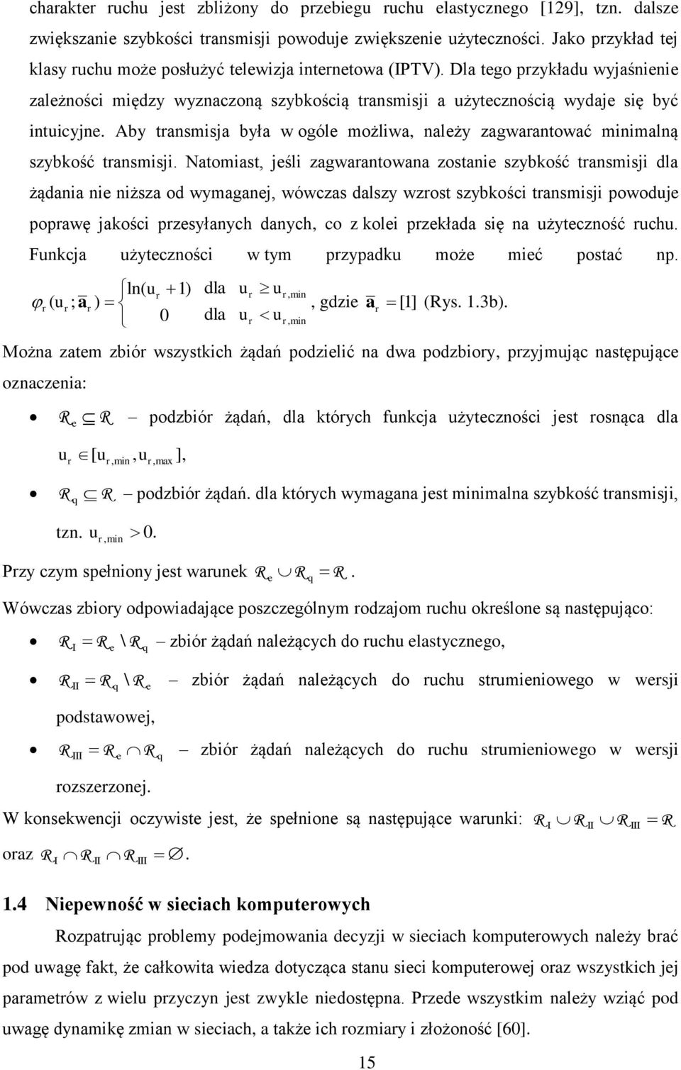 Ntomst jeś zgwntown zostne szykość tnsmsj d żądn ne nższ od wymgnej wówczs dszy wzost szykośc tnsmsj owodje owę jkośc zesyłnych dnych co z koe zekłd sę n żyteczność ch.