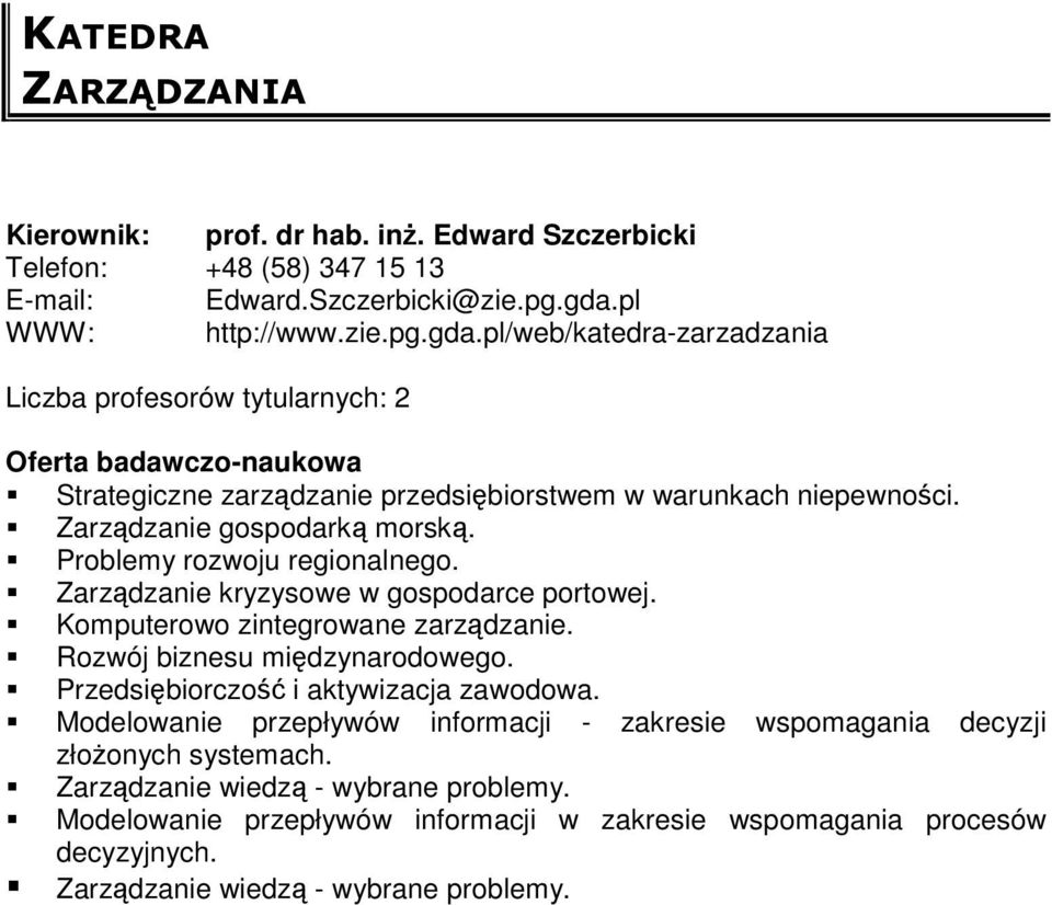 Zarządzanie gospodarką morską. Problemy rozwoju regionalnego. Zarządzanie kryzysowe w gospodarce portowej. Komputerowo zintegrowane zarządzanie. Rozwój biznesu międzynarodowego.