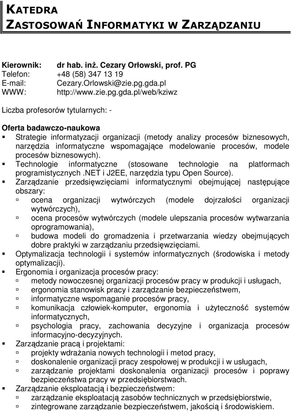 pl/web/kziwz Liczba profesorów tytularnych: - Strategie informatyzacji organizacji (metody analizy procesów biznesowych, narzędzia informatyczne wspomagające modelowanie procesów, modele procesów