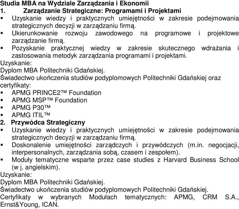 Ukierunkowanie rozwoju zawodowego na programowe i projektowe zarządzanie firmą.