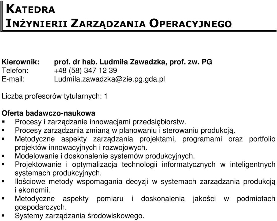 Metodyczne aspekty zarządzania projektami, programami oraz portfolio projektów innowacyjnych i rozwojowych. Modelowanie i doskonalenie systemów produkcyjnych.